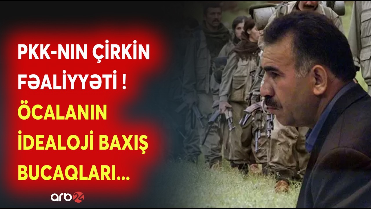 PKK-nın ÇİRKİN SİYASİ FƏALİYYƏTİ - Öcalanın 