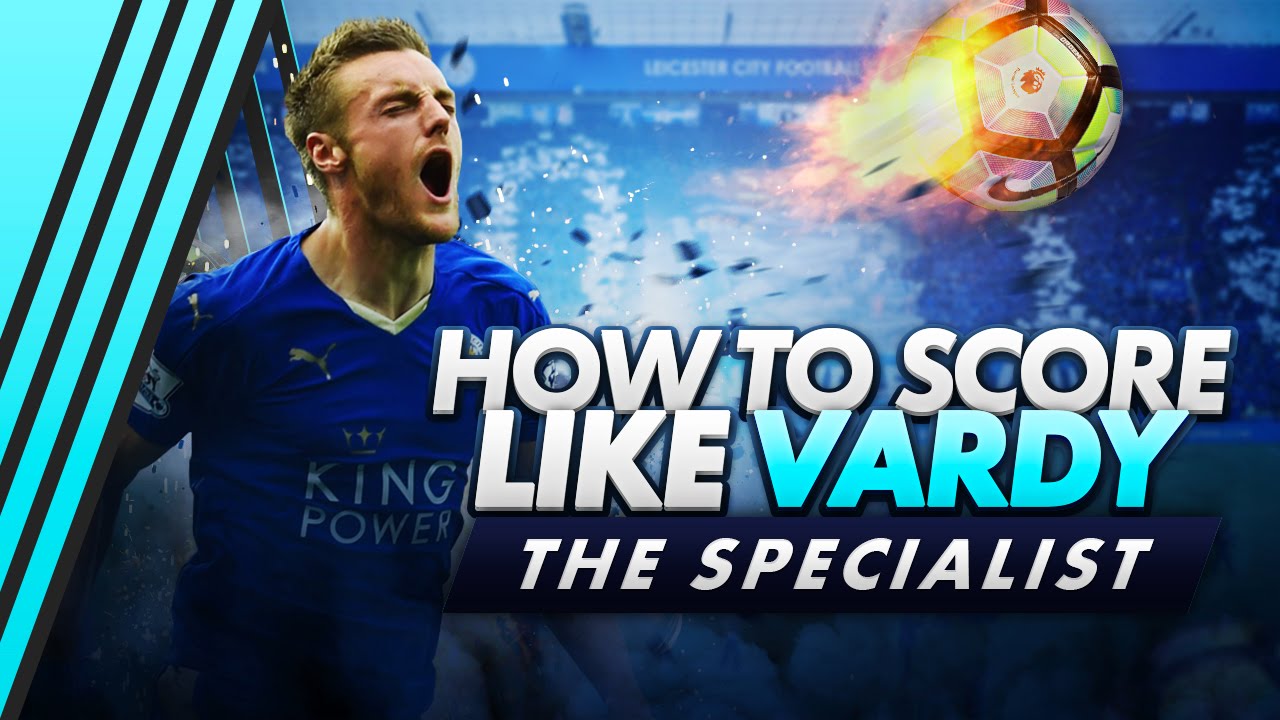 How To Score Like Vardy | The Specialist