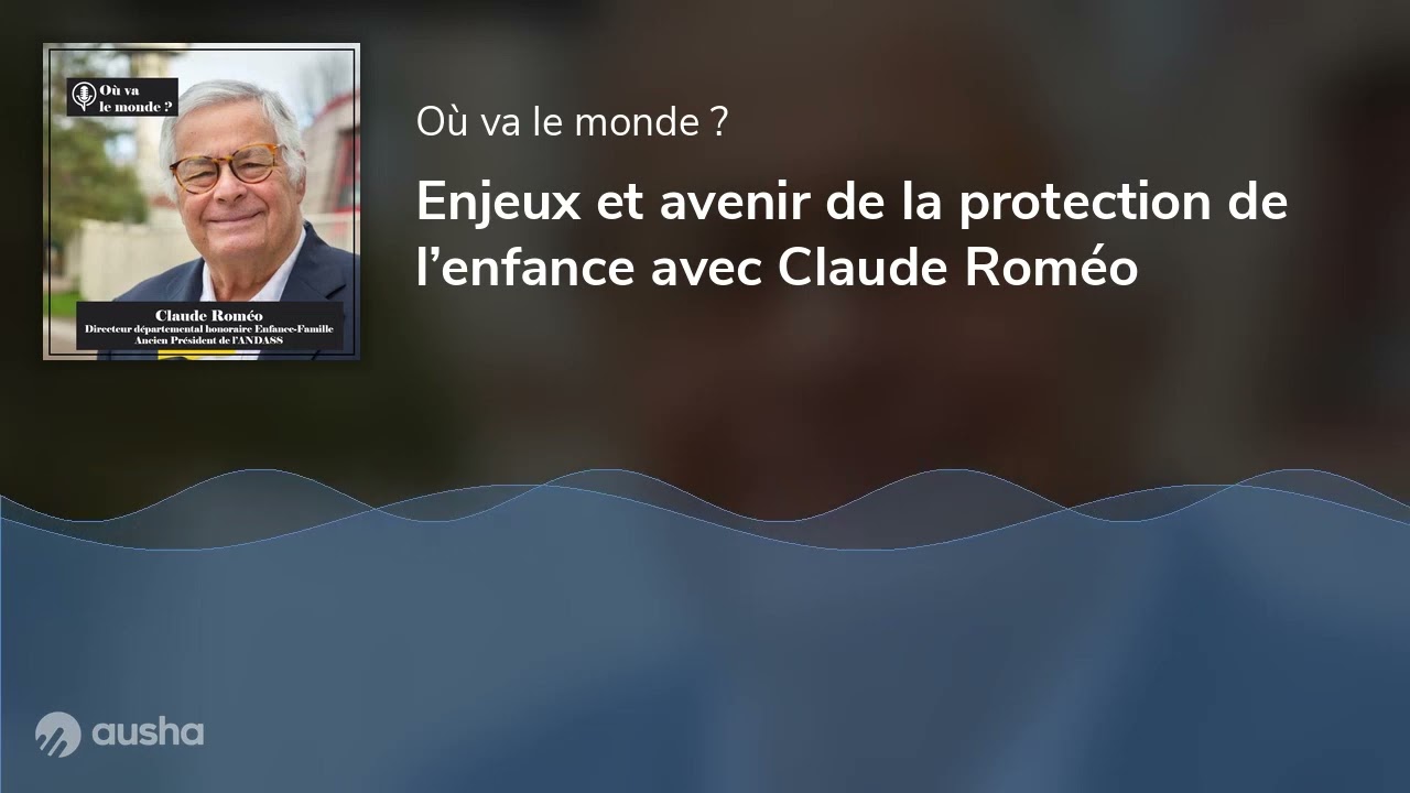 Enjeux et avenir de la protection de l’enfance avec Claude Roméo