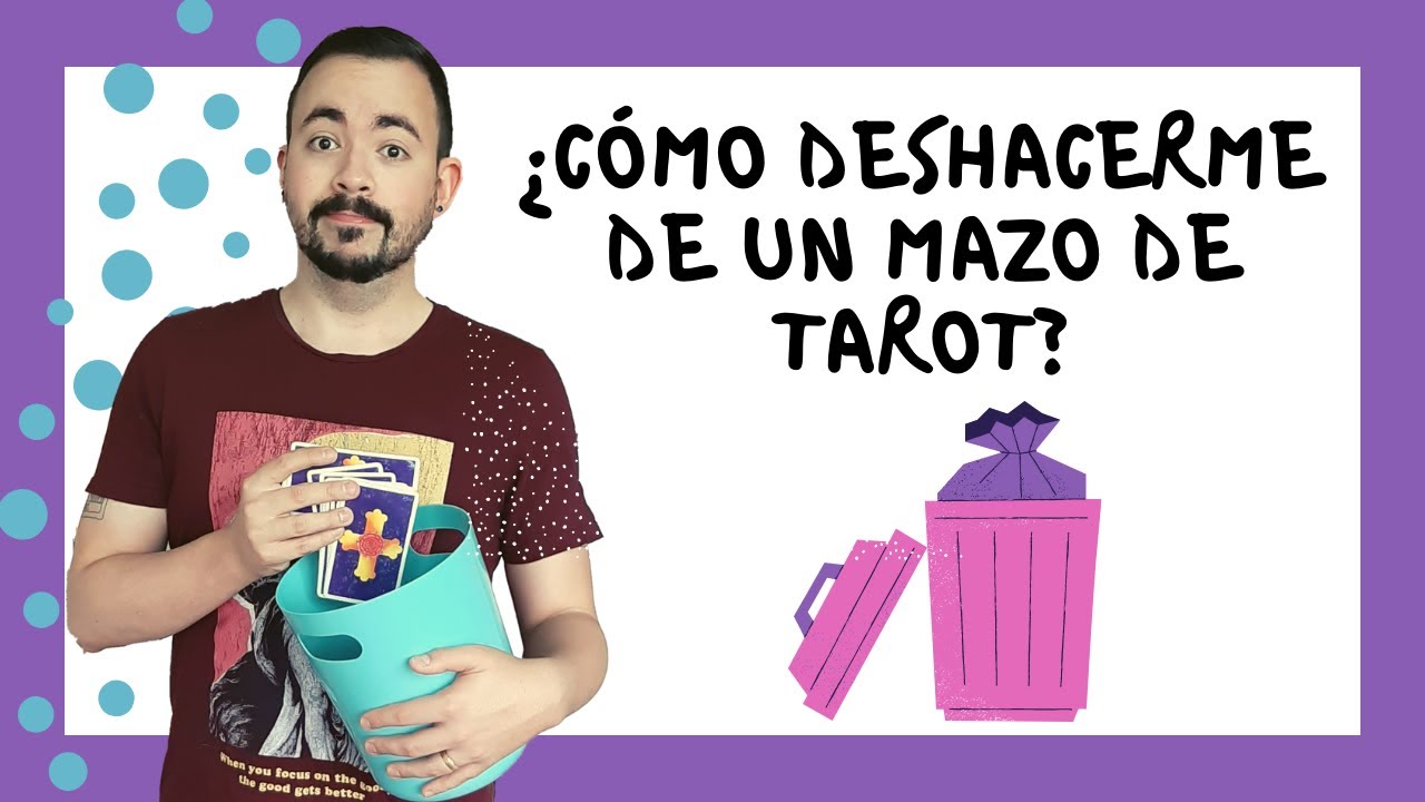 ¿CÓMO DESHACERME DE UN MAZO DE TAROT?