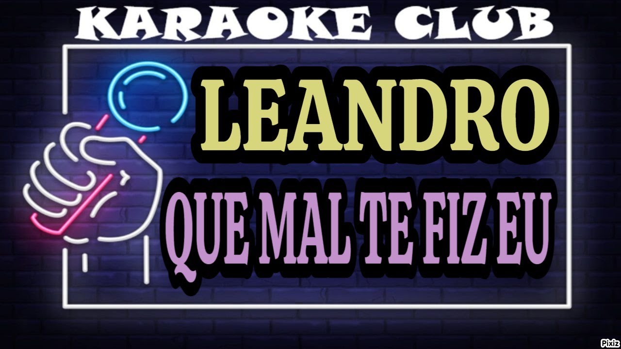 LEANDRO - QUE MAL TE FIZ EU ( KARAOKÊ )