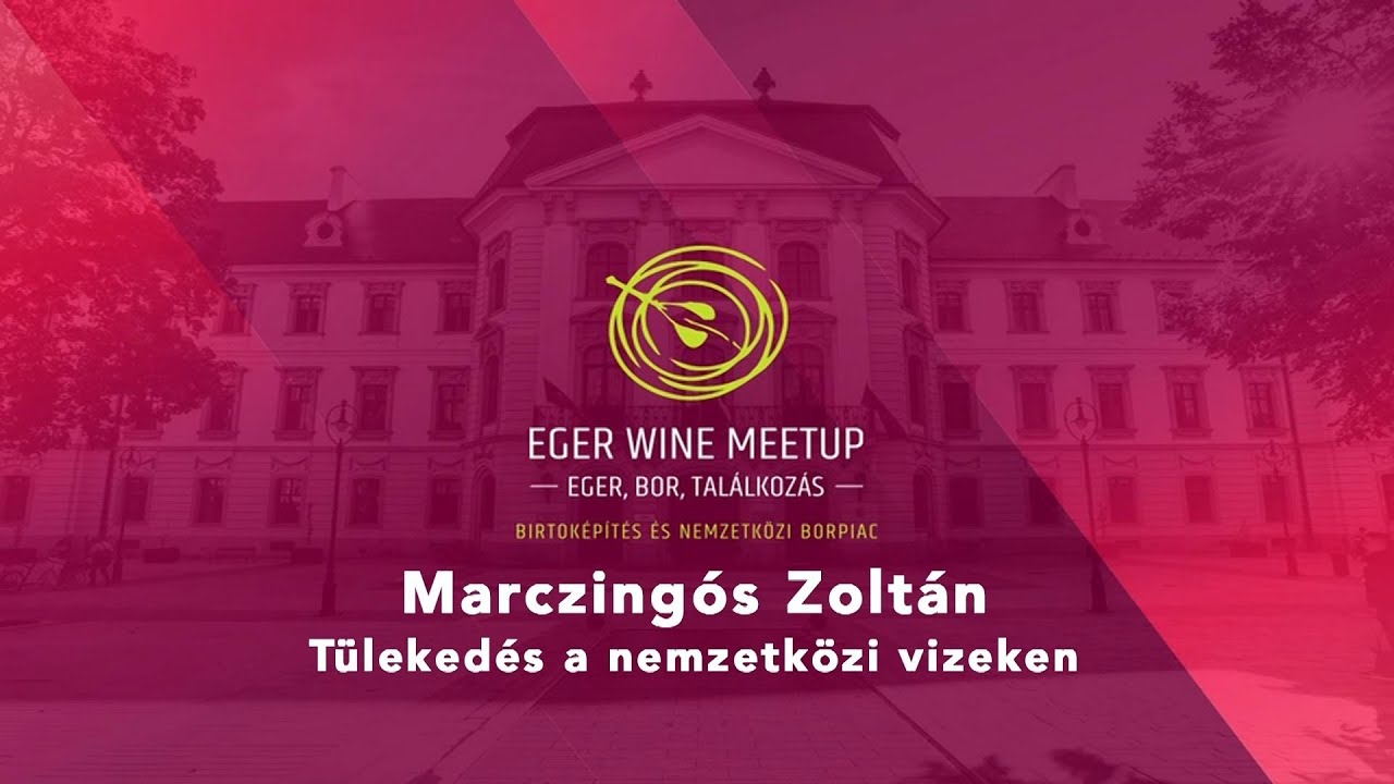 Eger Wine Meetup – 2024 - Marczingós Zoltán – Tülekedés a nemzetközi vizeken