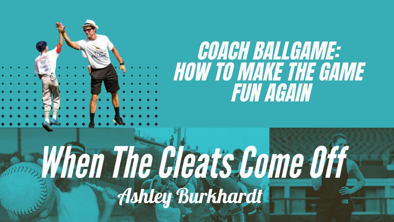 Coach Ballgame: How to make the game FUN again - When The Cleats Come Off Podcast