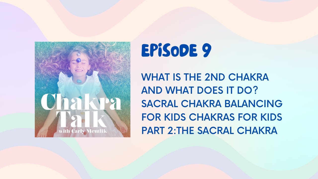 Chakra Talk Ep.9: What is the sacral chakra and how to explain it to kids | sacral chakra balancing