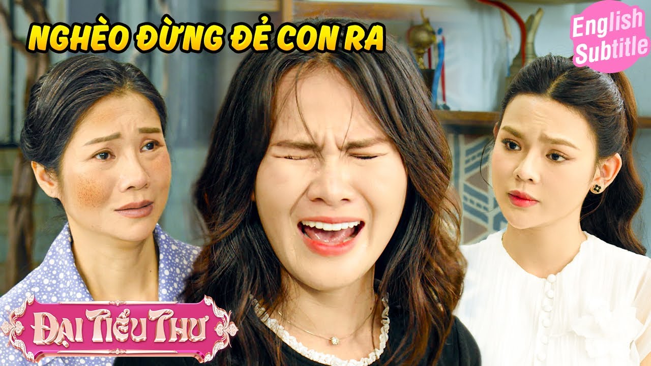 NGHÈO THÌ ĐỪNG CÓ ĐẺ CON RA | Đại Tiểu Thư | BigCat UNIVERSE