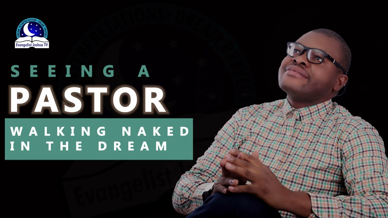 Seeing A Pastor Walking Naked In a Dream - Meaning from Evangelist Joshua