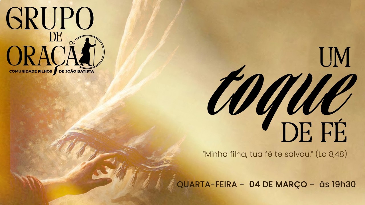 Grupo de oração FDJ - A fé que impressiona Jesus | 1ª noite: Um toque de fé!
