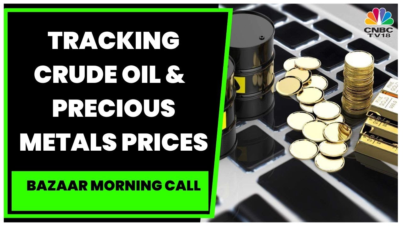 Precious Metals Witness Gains, Crude Oil Prices Weighed Down By Weak Global Sentiment