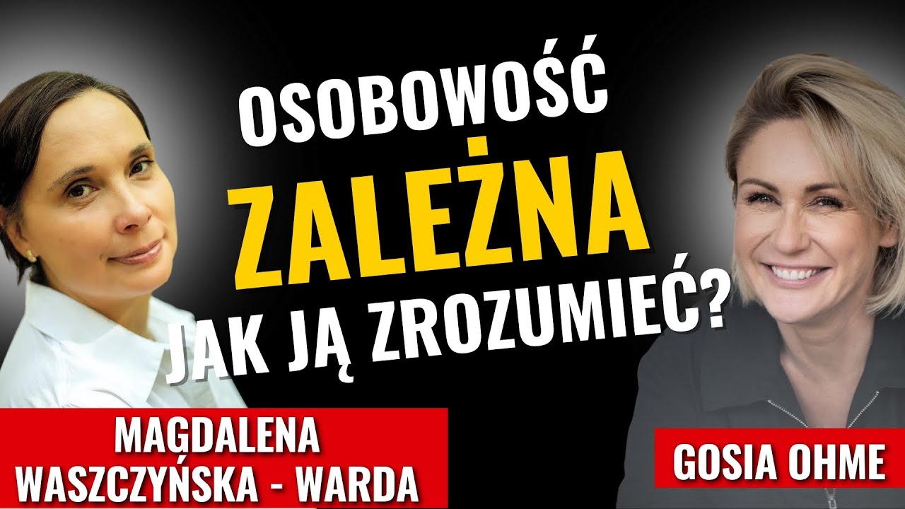 Osobowość zależna &ndash; jak ją zrozumieć? Magdalena Waszczyńska - Warda Gosia Ohme
