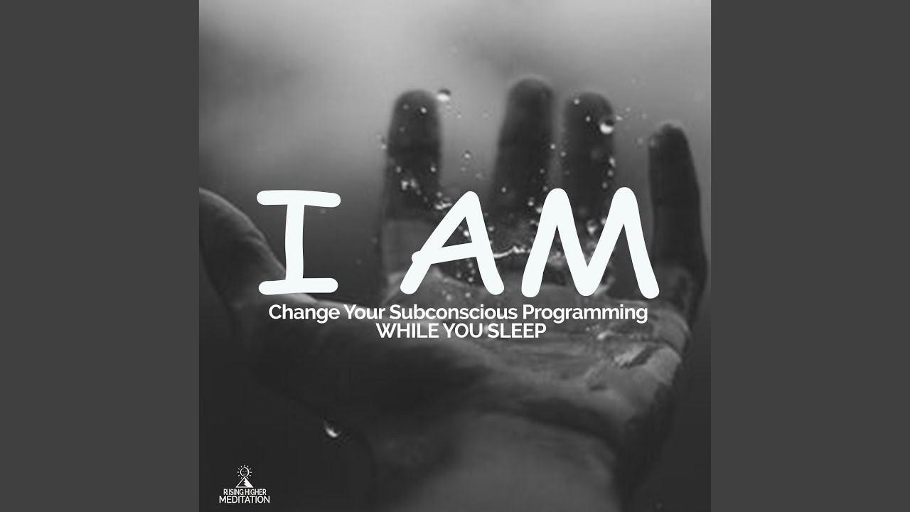 I Am: Change Your Subconscious Programming While You Sleep
