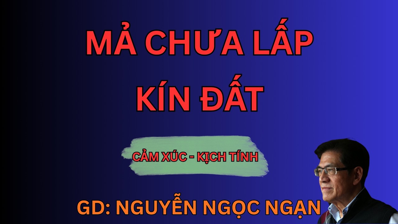 MẢ CHƯA LẤP KÍN ĐẤT : Tiếng Cào Trong Quan Tài | Nguyễn Ngọc Ngạn