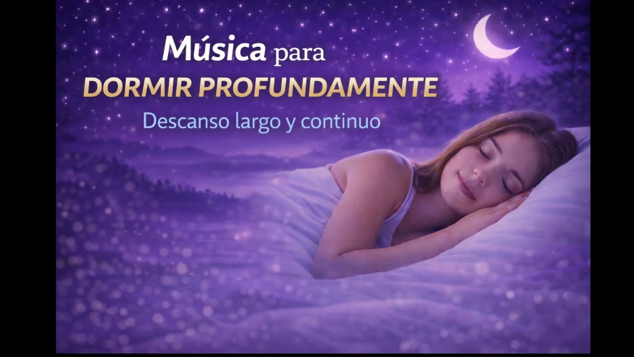 M&uacute;sica para DORMIR PROFUNDAMENTE | Descanso largo y continuo