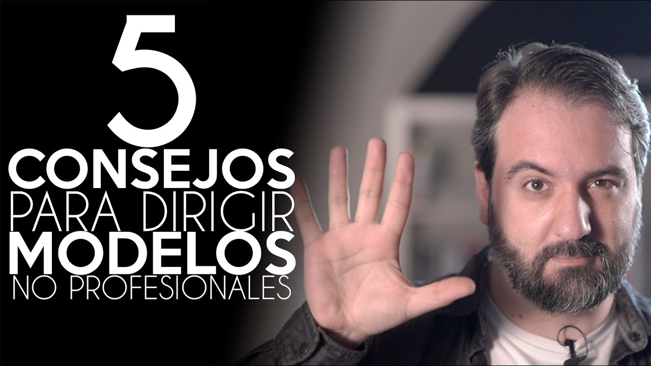 5 (ó 6) CONSEJOS para DIRIGIR modelos NO PROFESIONALES | Antonio Garci