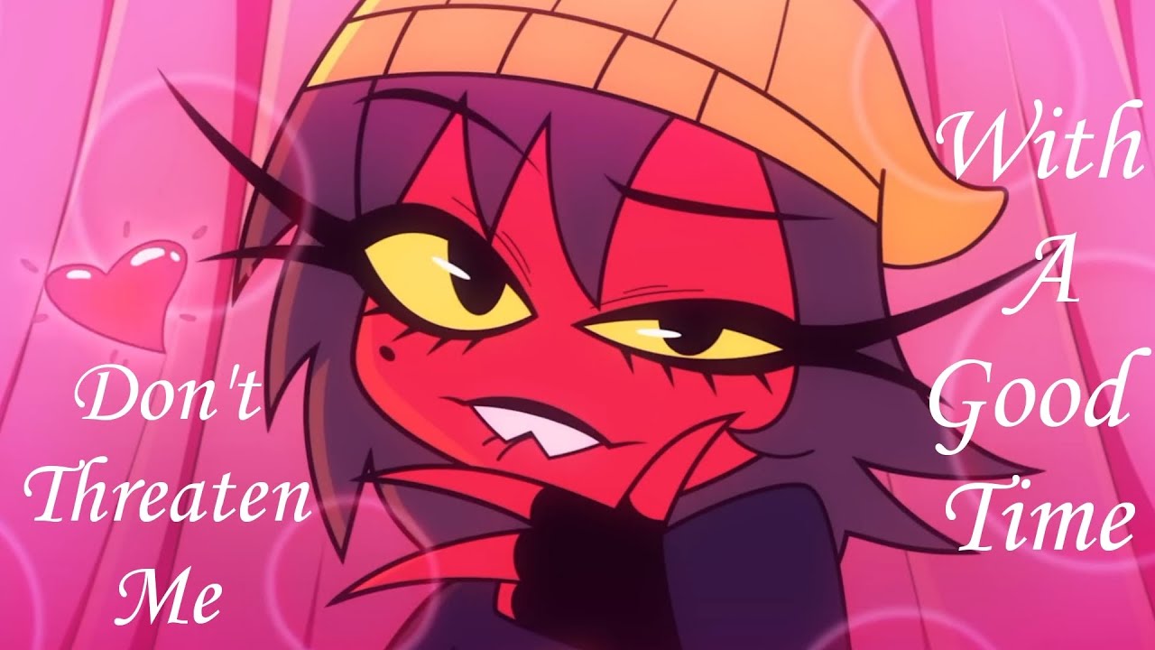 Helluva Boss AMV - Don't Threaten Me With A Good Time