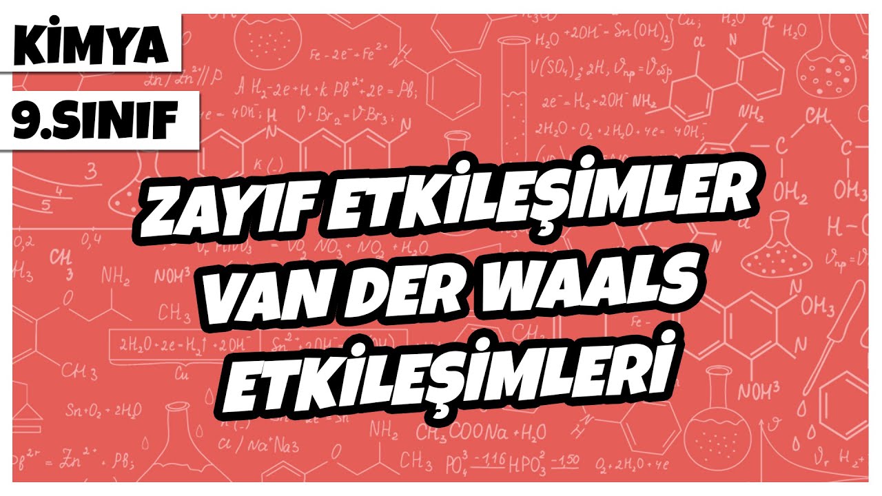 9. Sınıf Kimya - Zayıf Etkileşimler (Van Der Waals Etkileşimleri) | 2022