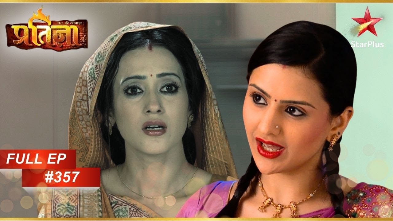 Komal ने Naina को Blackmail किया! | Full Episode: 357 | Mann Kee Awaaz Pratigya