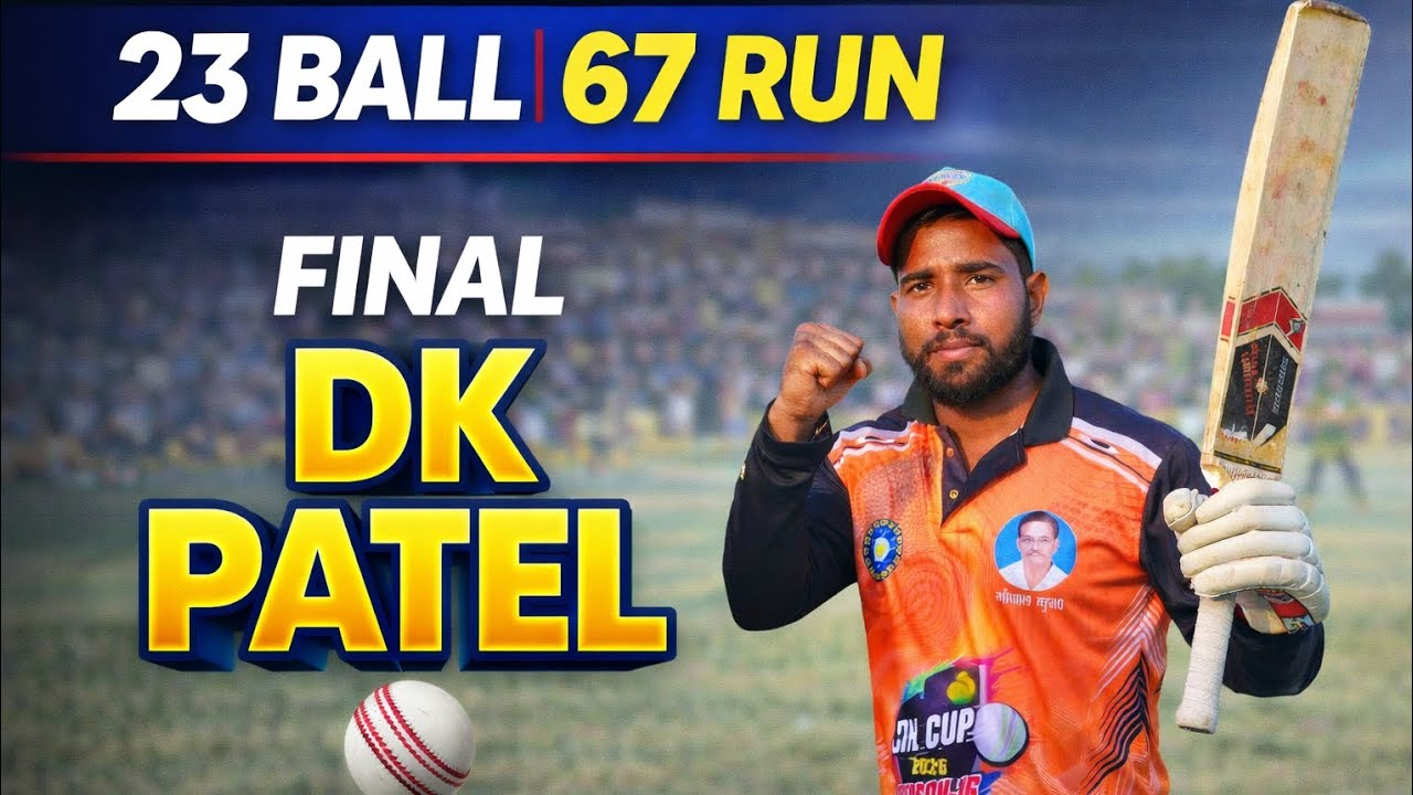 DK Patel 23 ball 67 Run in Final