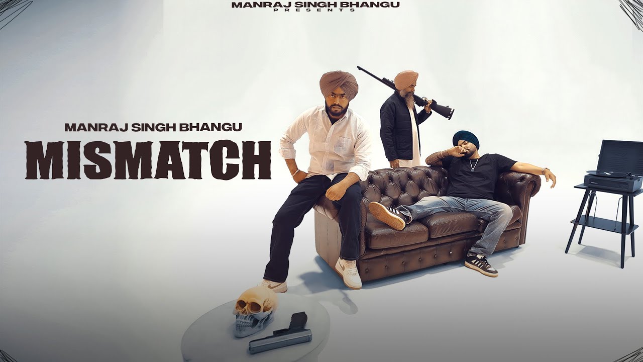 Mismatch (Official Music Video) Manraj Singh Bhangu | latest punjabi songs
