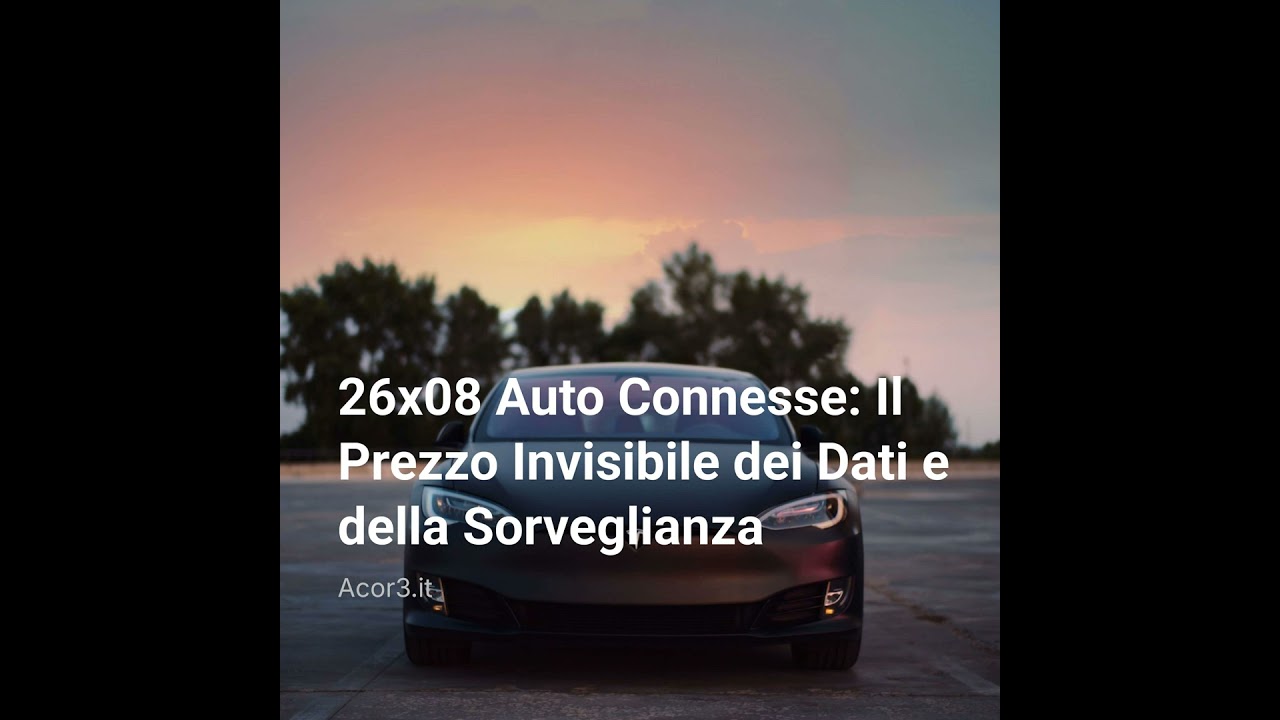 26×08 Auto Connesse: Il Prezzo Invisibile dei Dati e della Sorveglianza
