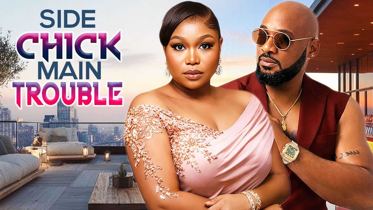 SIDE CHICK ,MAIN TROUBLE - NIGERIAN MOVIES 2025 LATEST FULL MOVIES #trending