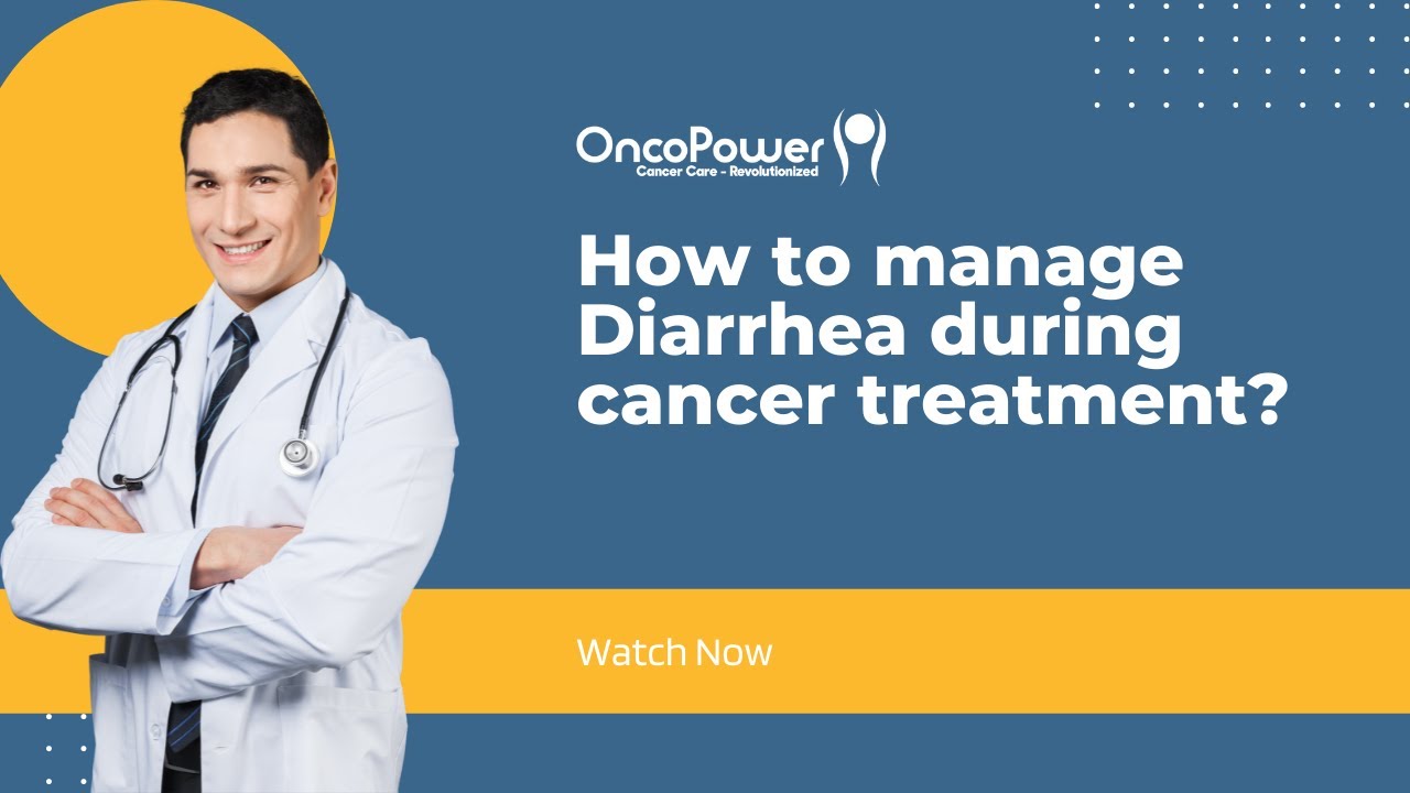 How to manage Diarrhea during cancer treatment? | OncoPower