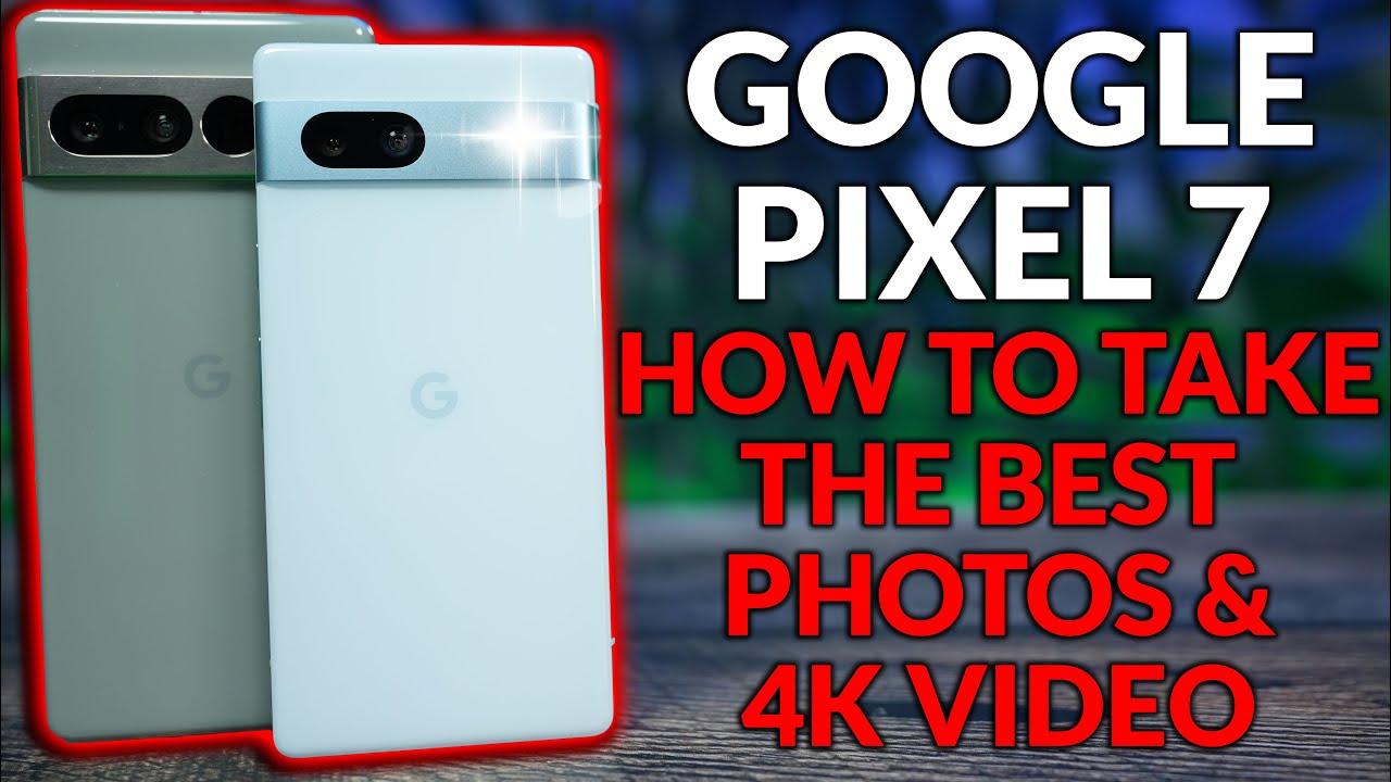 Pixel 7a и Pixel 7 Pro — настройка камеры для съёмки лучших фотографий и видео 4K — советы и реко...