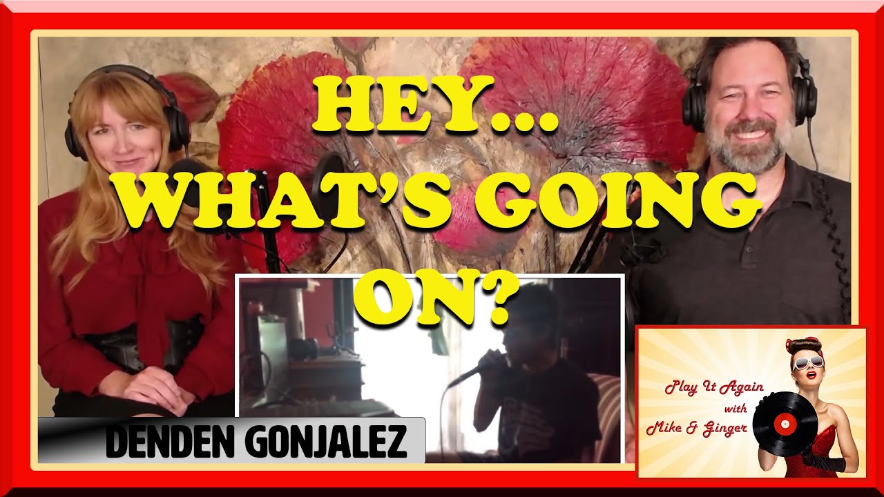 What's Up - DENDEN GONJALES Reaction with Mike & Ginger