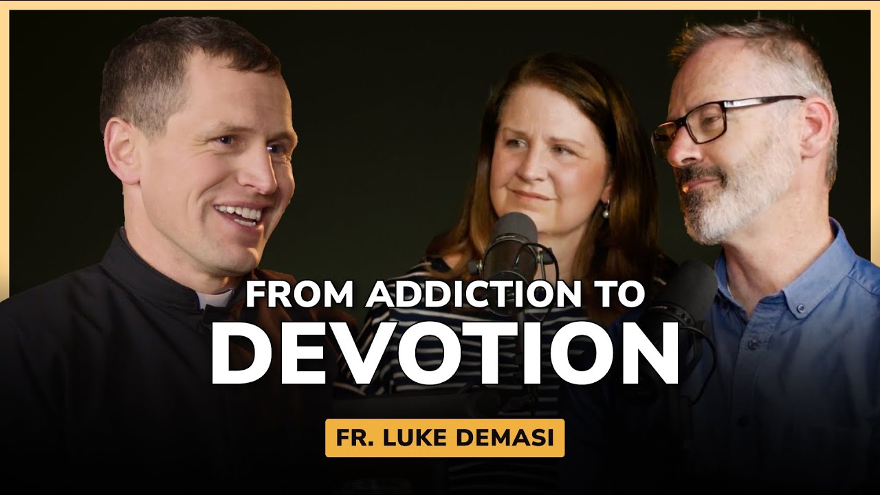 A Journey from Addiction to Devotion w/ Fr. Luke De Masi