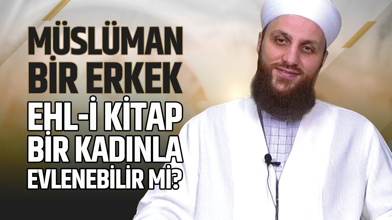 M&uuml;sl&uuml;man Bir Erkek Ehl-i Kitap Bir Kadınla Evlenebilir mi? | &Ouml;mer Faruk Korkmaz