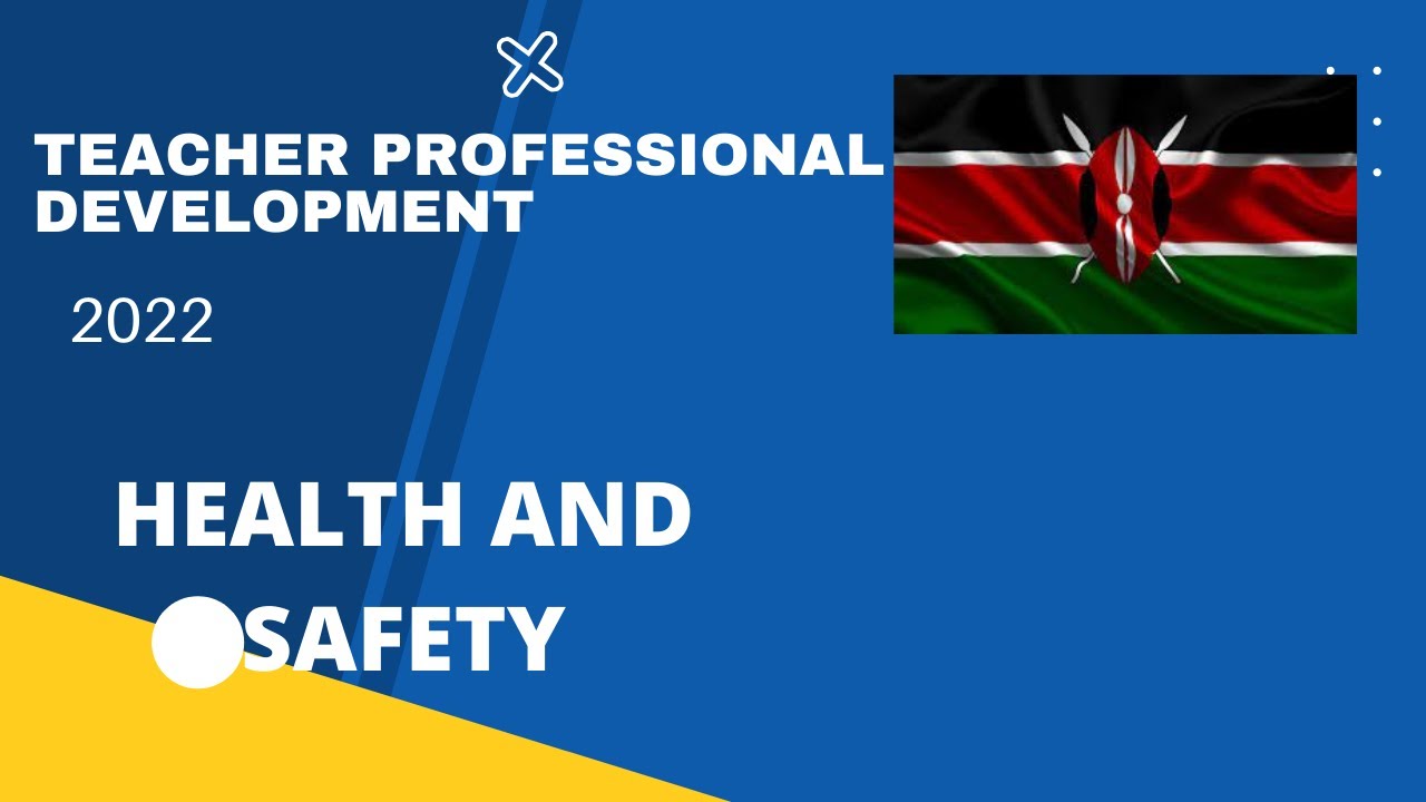 TEACHER PROFESSIONAL DEVELOPMENT KENYA - HEALTH AND SAFETY