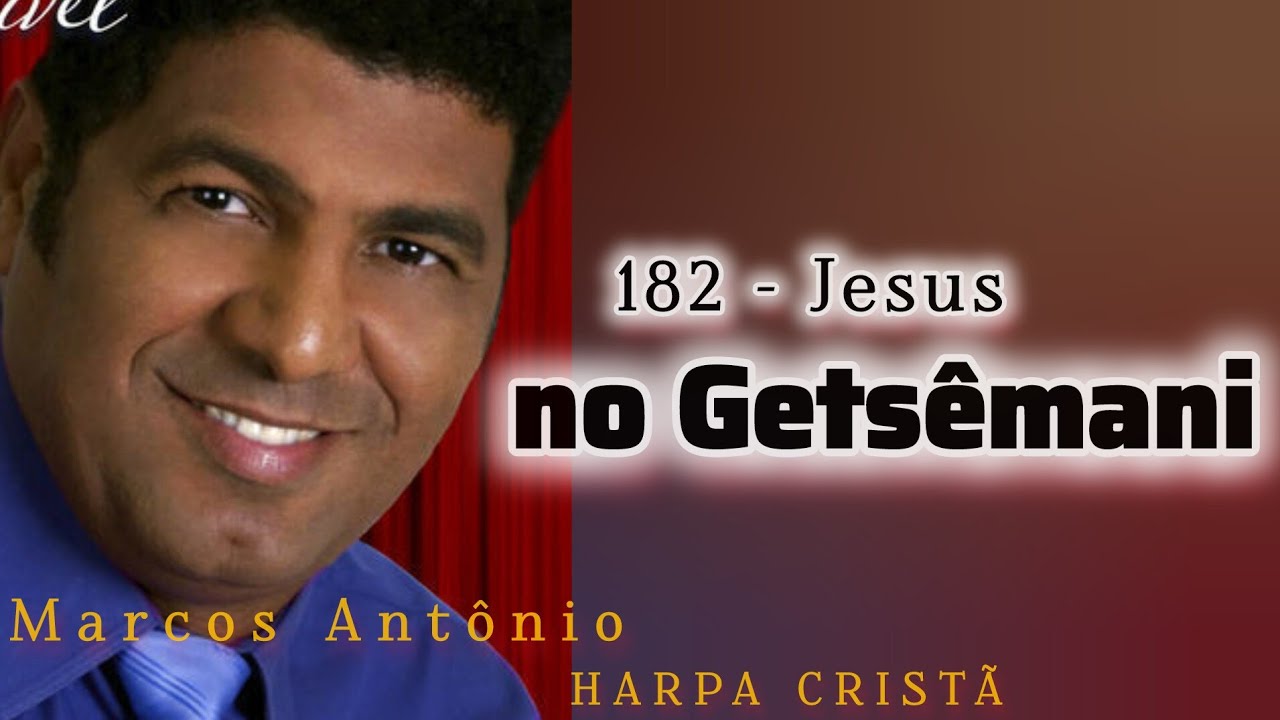 182 - Jesus no Getsêmani // Harpa Cristã (Marcos Antônio)