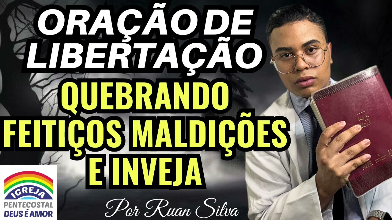 ORAÇÃO DE LIBERTAÇÃO QUEBRANDO FEITIÇOS MALDIÇÕES E INVEJA SOBRE A SUA VIDA | IGREJA DEUS É AMOR 🔥