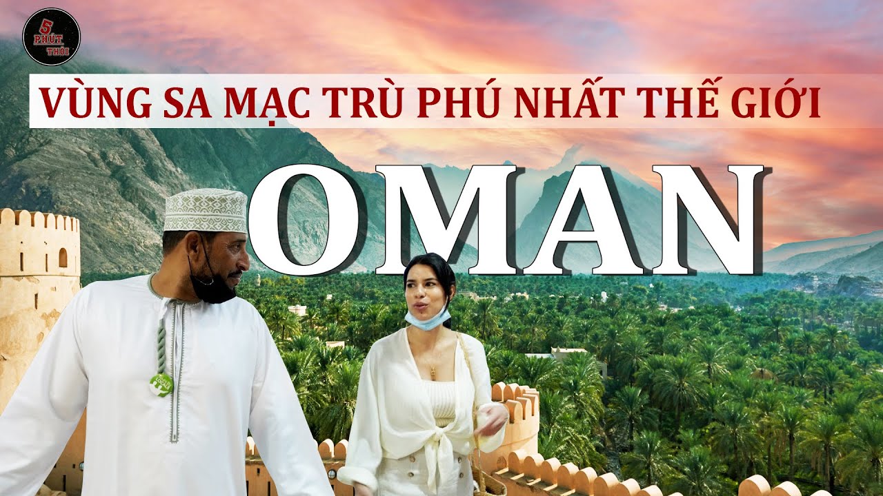 OMAN - VÙNG ĐẤT Ả RẬP ĐỘC NHẤT VÔ NHỊ