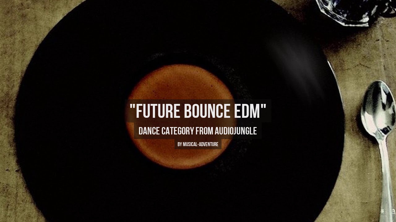 Future Bounce EDM - Music from Audiojungle