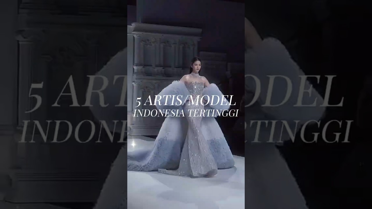 5 ARTIS MODEL INDONESIA TERTINGGI ‼️      
