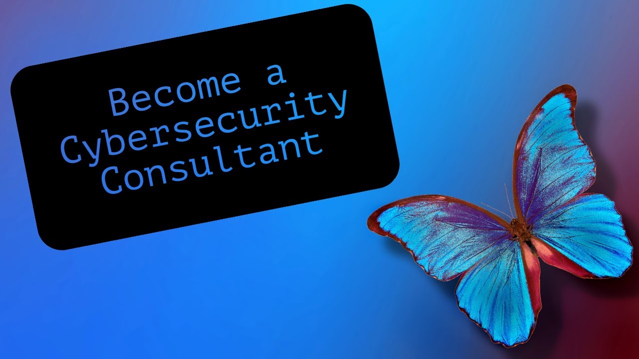 How to become a Cybersecurity Consultant