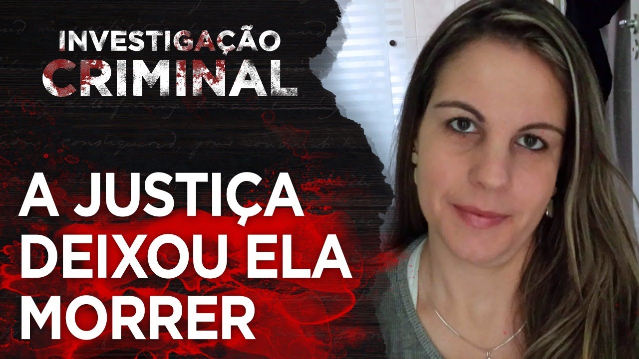A JUSTIÇA DEIXOU ELA MORRER - CASO TATIANA LORENZETTI - INVESTIGAÇÃO CRIMINAL