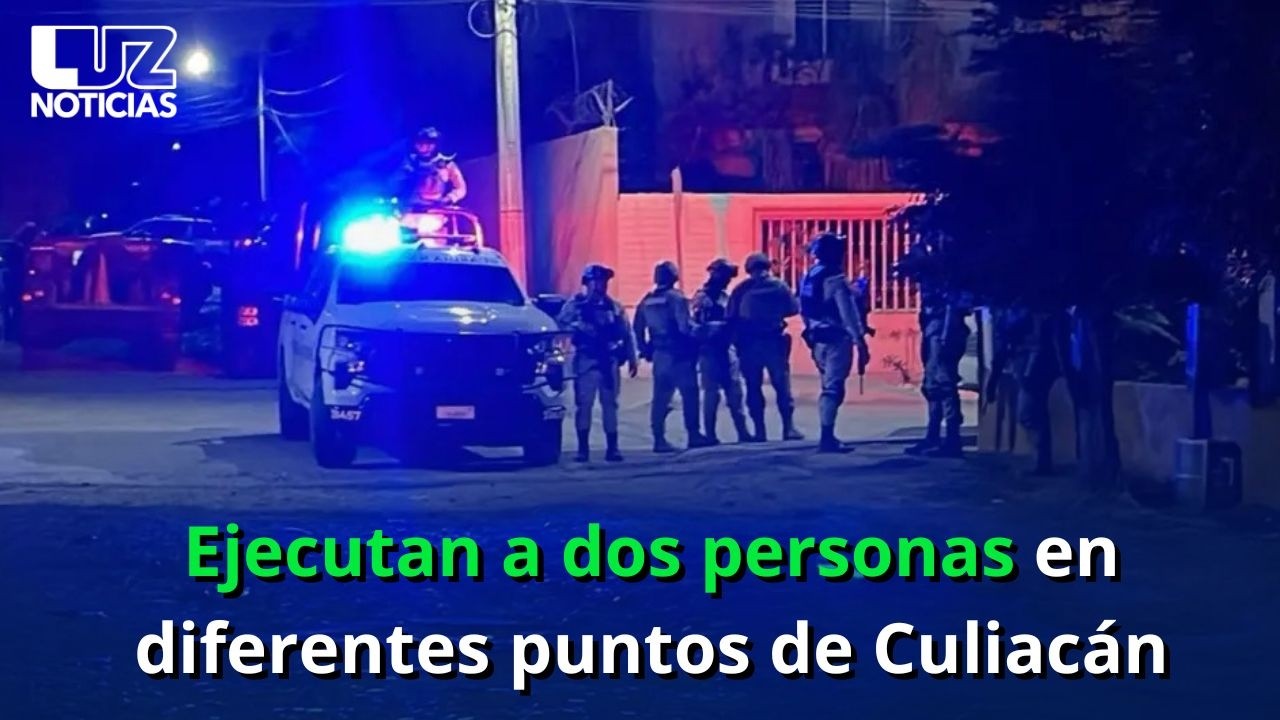 Ejecutan a dos personas en diferentes puntos de Culiacán