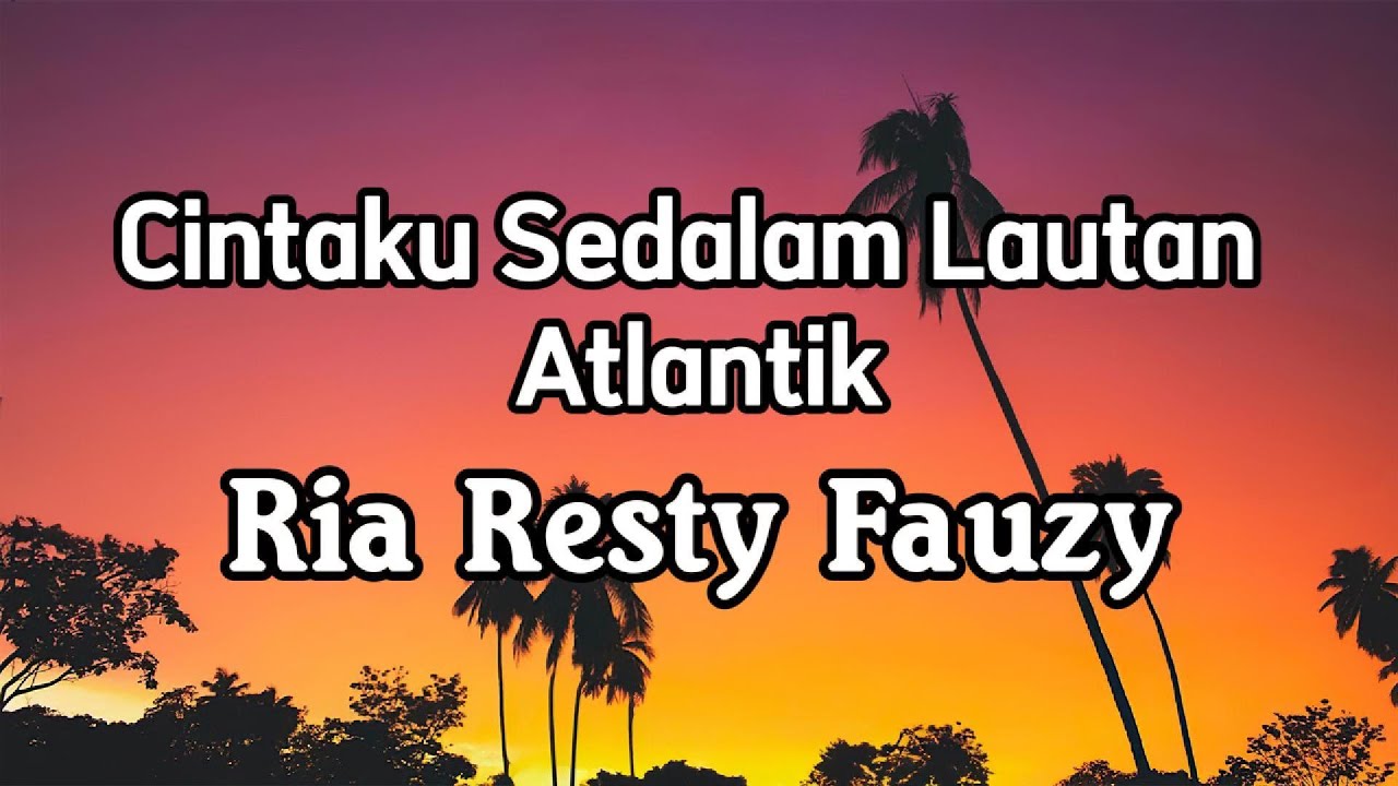 Ria Resty Fauzy - Cintaku Sedalam Lautan Atlantik || LIRIK