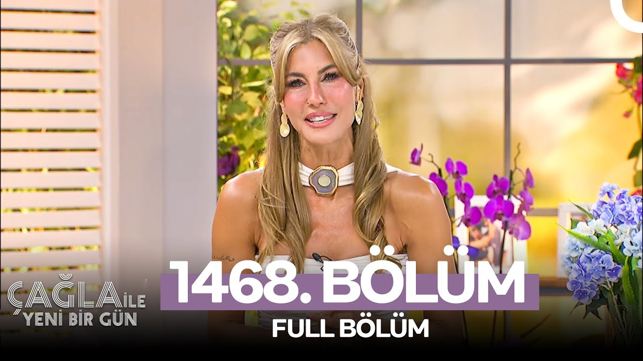 Çağla ile Yeni Bir Gün 1468. Bölüm