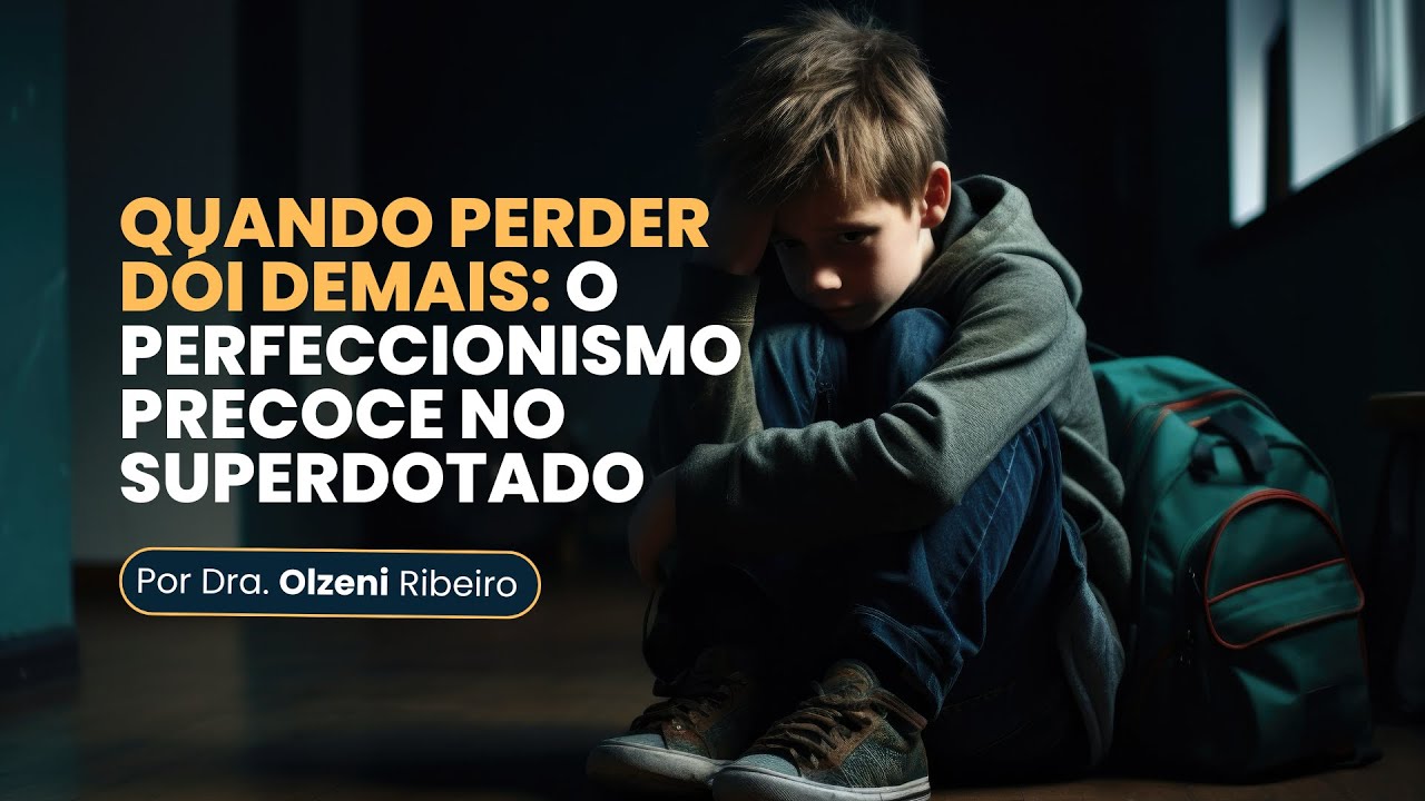 Quando perder dói demais: o perfeccionismo precoce no superdotado