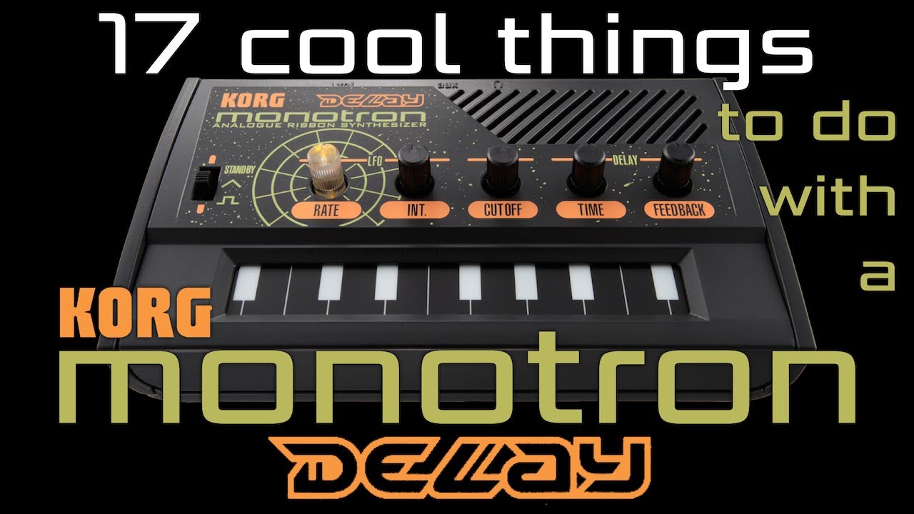 17 cool things to do with a Korg Monotron Delay