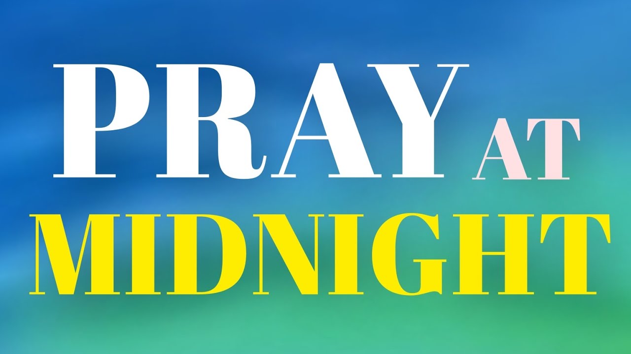 PRAY AT MIDNIGHT FOR DIVINE HELP