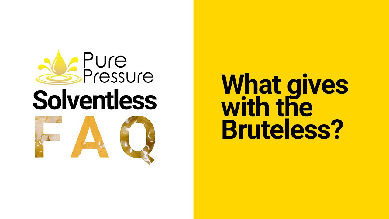 Solventless FAQ: What Gives with the Bruteless?