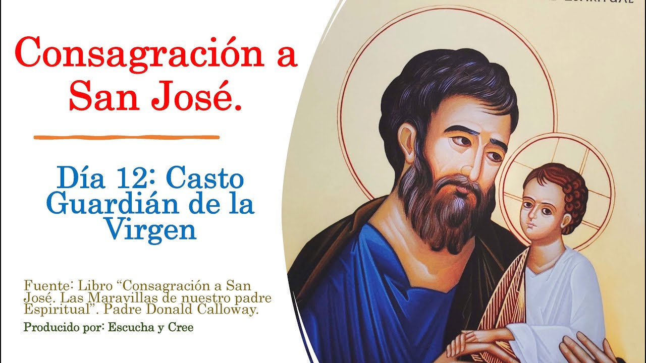 Dia 12 CONSAGRACION A SAN JOSE. Casto guardián de la Virgen. Maravillas de nuestro Padre Espiritual
