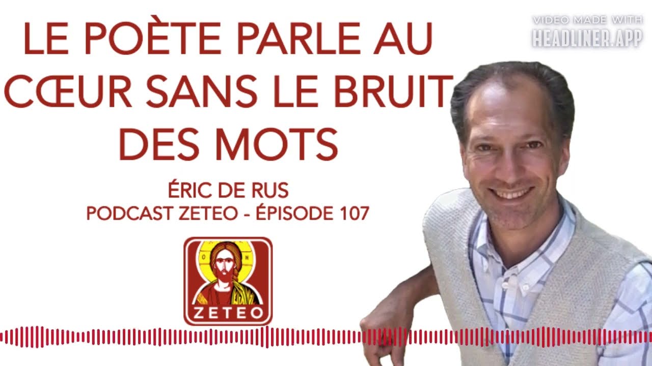 Zeteo #107 : Éric de Rus : Le poète parle au coeur sans le bruit des mots