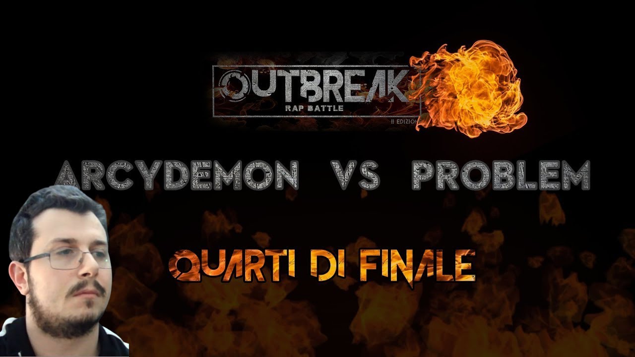 Reazione Outbreak 2018: ARCYDEMON vs PROBLEM - Quarti di finale