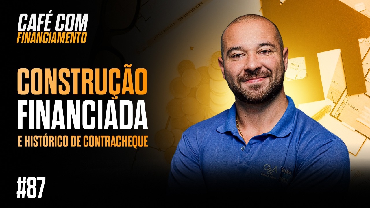 Café com Financiamento - Episódio 87: Construção Financiada e Histórico de Contracheque