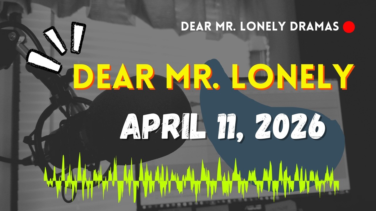 Dear Mr Lonely Dramas - April 11, 2026 | New Upload