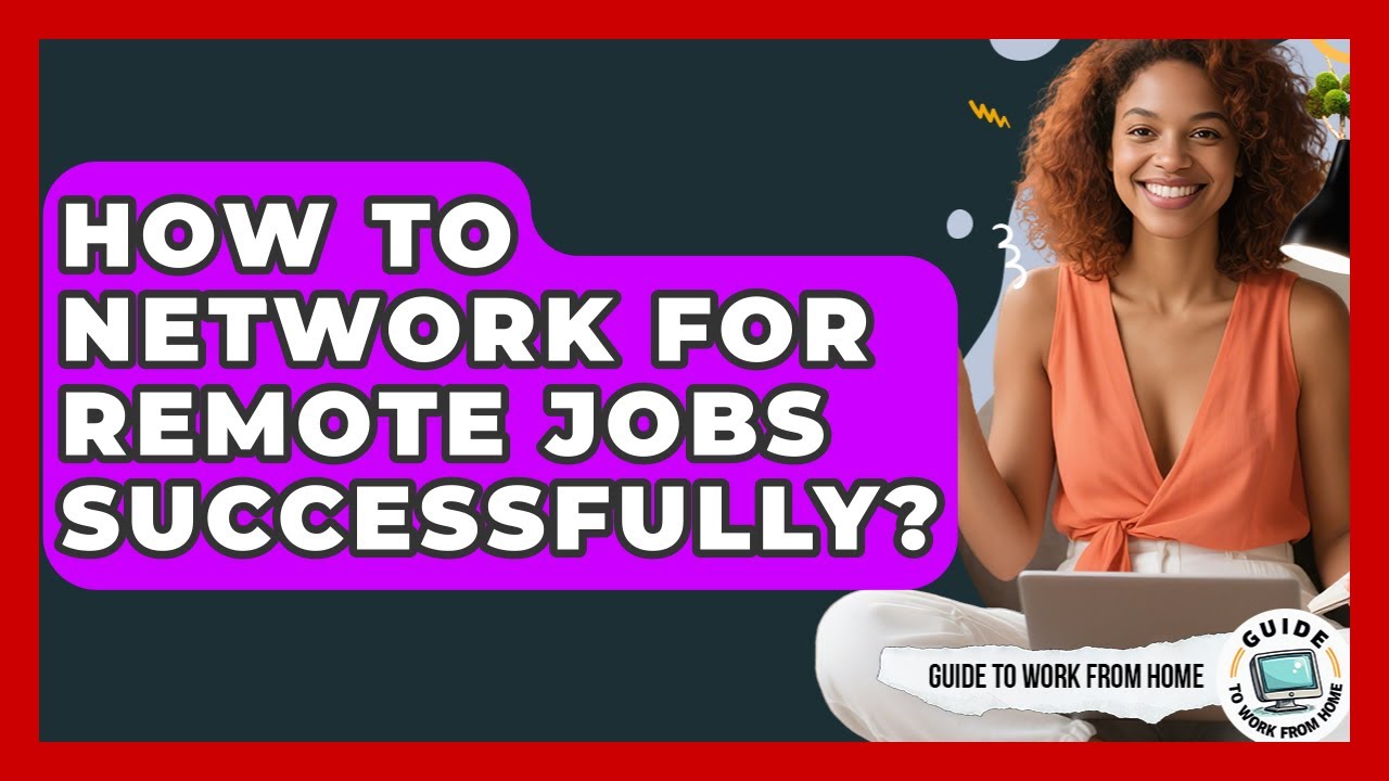 How To Network For Remote Jobs Successfully? - Guide To Work From Home
